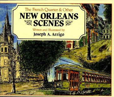 The French Quarter and Other New Orleans Scenes - Joseph Arrigo