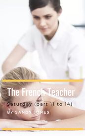 The French Teacher - Saturday (Part 11 to 14)