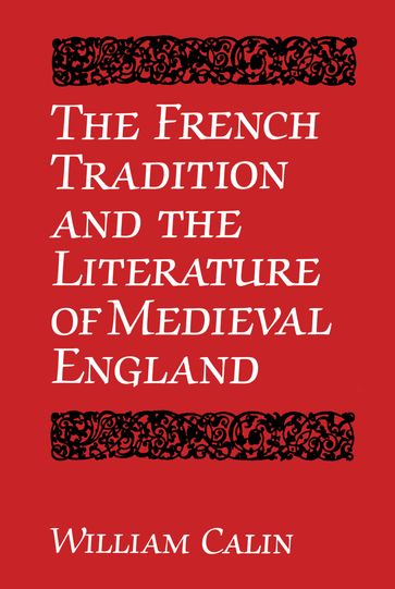 The French Tradition and the Literature of Medieval England - William Calin