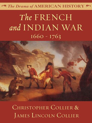 The French and Indian War: 1660 - 1763 - James Lincoln Collier - Christopher Collier