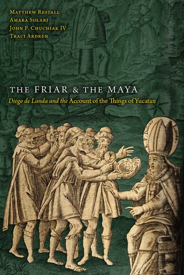 The Friar and the Maya - Matthew Restall - Amara Solari - John F. Chuchiak - Traci Ardren