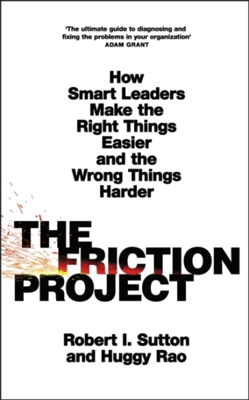 The Friction Project - Robert I. Sutton - Huggy Rao