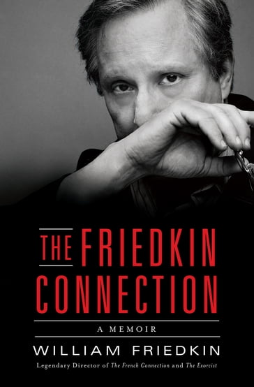 The Friedkin Connection - William Friedkin