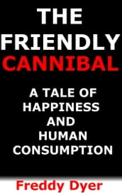 The Friendly Cannibal: A Tale of Happiness and Human Consumption