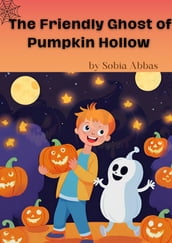 The Friendly Ghost of Pumpkin Hollow