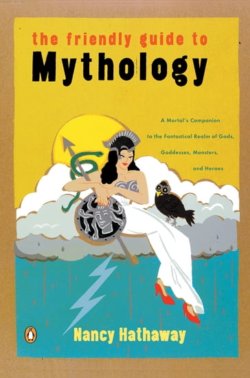 The Friendly Guide to Mythology - Nancy Hathaway