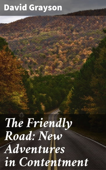 The Friendly Road: New Adventures in Contentment - David Grayson