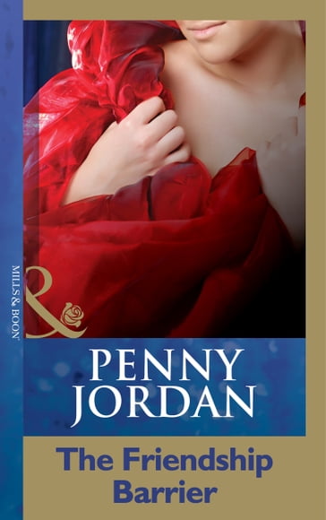 The Friendship Barrier (Penny Jordan Collection) (Mills & Boon Modern) - Penny Jordan