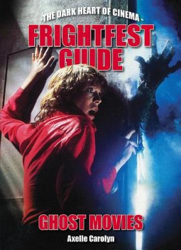 The Frightfest Guide To Ghost Movies - Axelle Carolyn