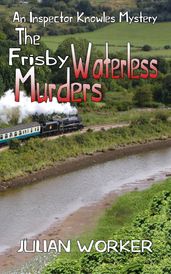 The Frisby Waterless Murders: An Inspector Knowles Mystery Book 3
