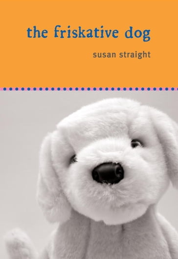 The Friskative Dog - Susan Straight