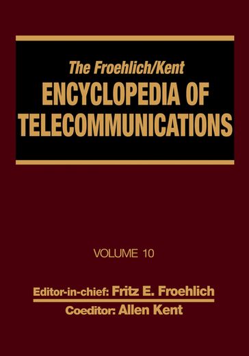 The Froehlich/Kent Encyclopedia of Telecommunications - Kent Allen - Fritz E. Froehlich