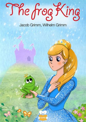 The Frog King - Jacob Grimm - Wilhelm Grimm