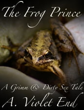 The Frog Prince, a Grimm & Dirty Sex Tale