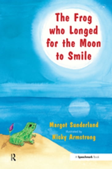 The Frog Who Longed for the Moon to Smile - Margot Sunderland