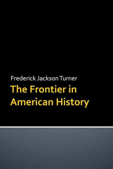 The Frontier in American History - Frederick Jackson Turner