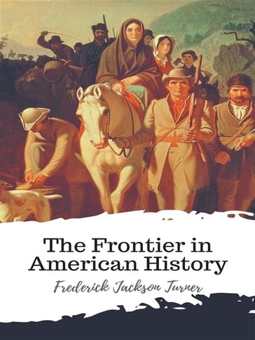 The Frontier in American History - Frederick Jackson Turner