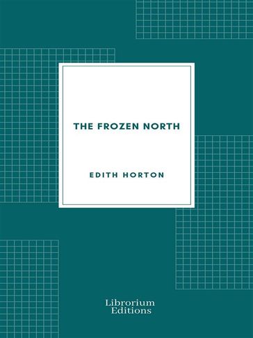 The Frozen North - Edith Horton