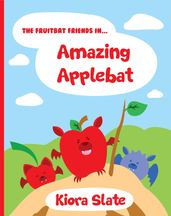 The Fruitbat Friends In... Amazing Applebat