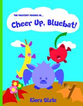 The Fruitbat Friends In... Cheer Up, Bluebat!