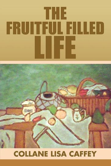 The Fruitful Filled Life - COLLANE LISA CAFFEY