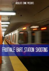 The Fruitvale Station Shooting