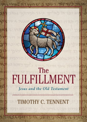 The Fulfillment: Jesus and the Old Testament - Timothy C. Tennent