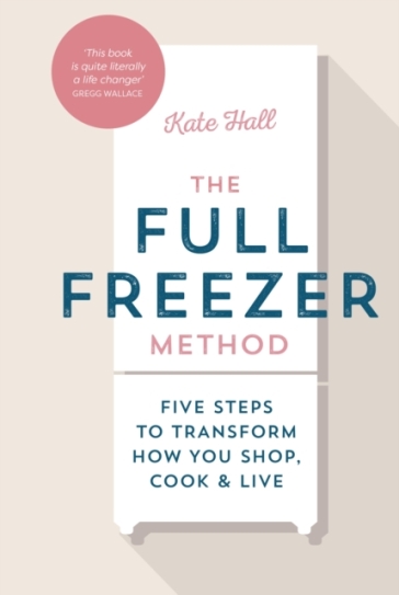 The Full Freezer Method - Kate Hall