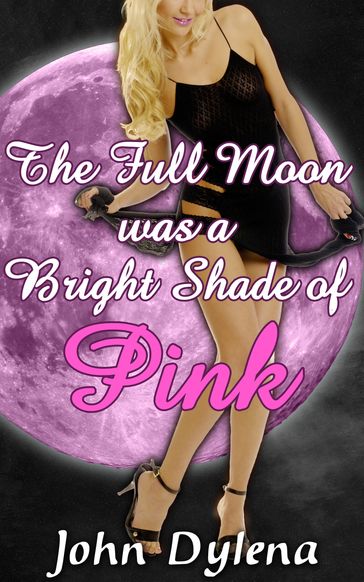 The Full Moon Was A Bright Shade of Pink - John Dylena