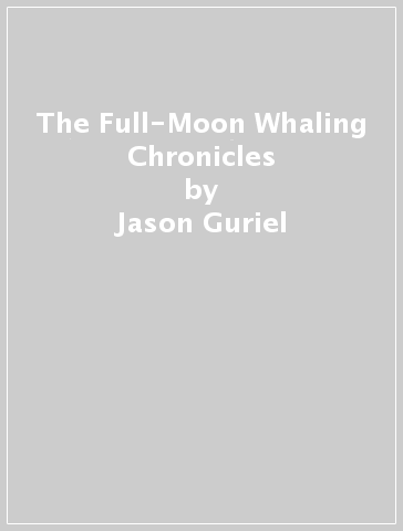 The Full-Moon Whaling Chronicles - Jason Guriel