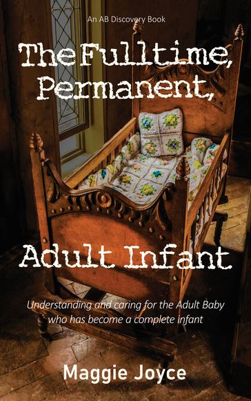 The Fulltime, Permanent Adult Infant - Evelyn Hughes - Maggie Joyce - Michael Bent - Rosalie Bent
