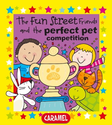 The Fun Street Friends and the Perfect Pet Competition - Fun Street Friends - Simon Abbott