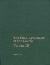 The Fund Agreement in the Courts, Vol. III
