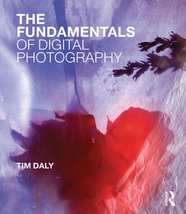 The Fundamentals of Digital Photography - Tim Daly