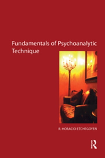 The Fundamentals of Psychoanalytic Technique - R. Horacio Etchegoyen