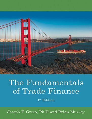 The Fundamentals of Trade Finance: 1st Edition - Brian Murray - Joseph F. Greco Ph.D