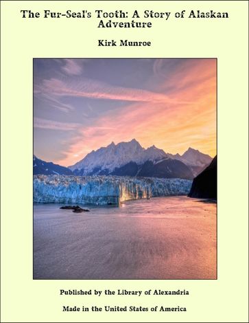 The Fur-Seal's Tooth: A Story of Alaskan Adventure - Kirk Munroe