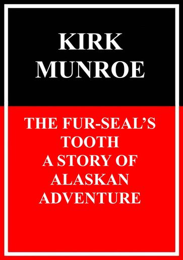 The Fur-Seals Tooth - Kirk Munroe