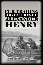 The Fur Trading Adventures of Alexander Henry