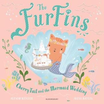 The FurFins: CherryTail and the Mermaid Wedding - Alison Ritchie