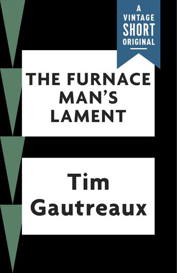 The Furnace Man's Lament - Tim Gautreaux
