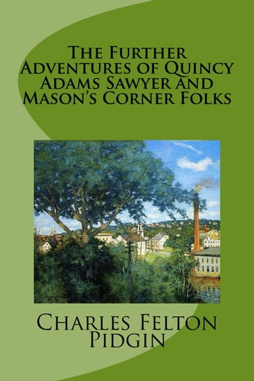 The Further Adventures of Quincy Adams Sawyer and Mason's Corner Folks - Charles Felton Pidgin