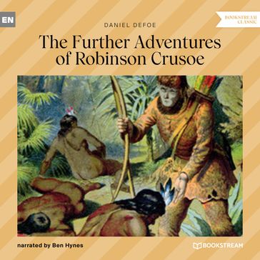 The Further Adventures of Robinson Crusoe (Unabridged) - Daniel Defoe