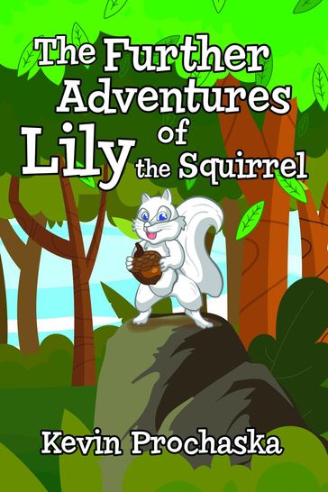 The Further Adventures of Lily the Squirrel - Kevin Prochaska