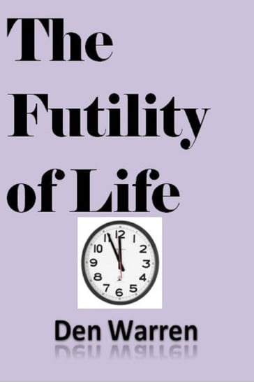 The Futility of Life - Den Warren