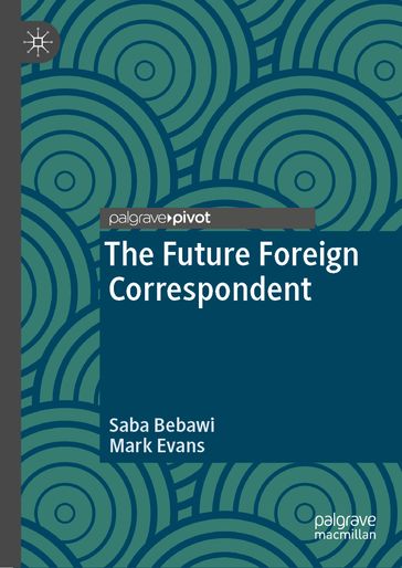The Future Foreign Correspondent - Saba Bebawi - Mark Evans