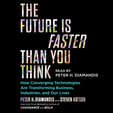 The Future Is Faster Than You Think - Peter H. Diamandis - Steven Kotler