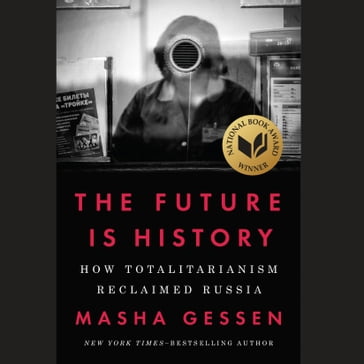 The Future Is History (National Book Award Winner) - Masha Gessen