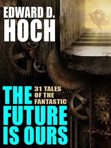 The Future Is Ours: The Collected Science Fiction of Edward D. Hoch - Edward D. Hoch
