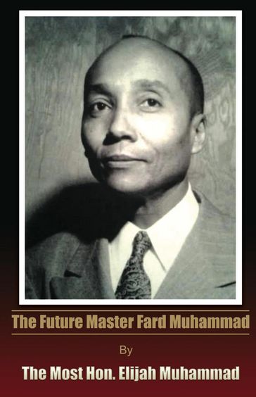 The Future Master Fard - Hon. Elijah Muhammad